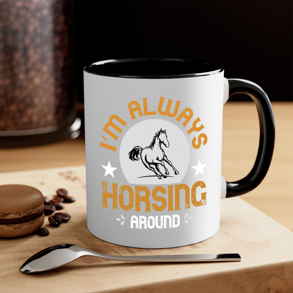 i’m always horsing around Style 33#- horse-Mug / Coffee Cup