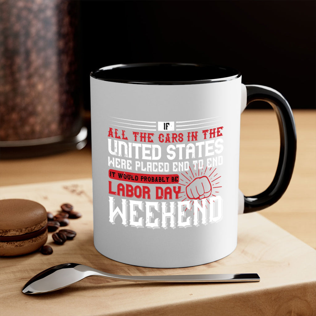 if all the cars in the united states were placed end to end 35#- labor day-Mug / Coffee Cup
