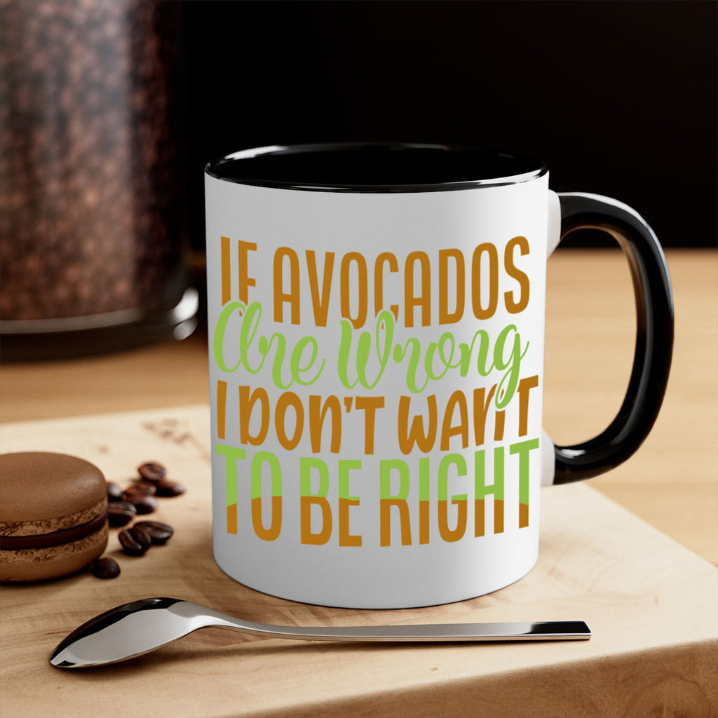 if avocados are wrong i dont want to be right 6#- avocado-Mug / Coffee Cup