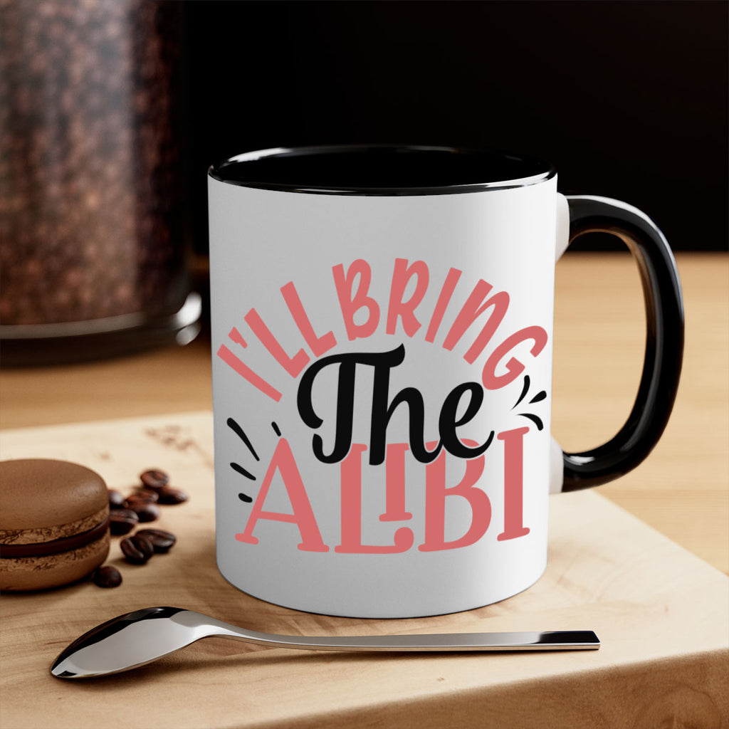 ill bring the alibi Style 51#- best friend-Mug / Coffee Cup