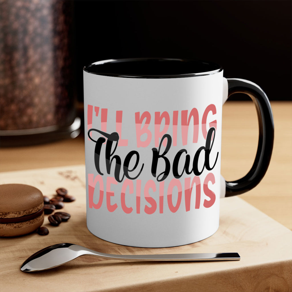 ill bring the bad decisions Style 50#- best friend-Mug / Coffee Cup