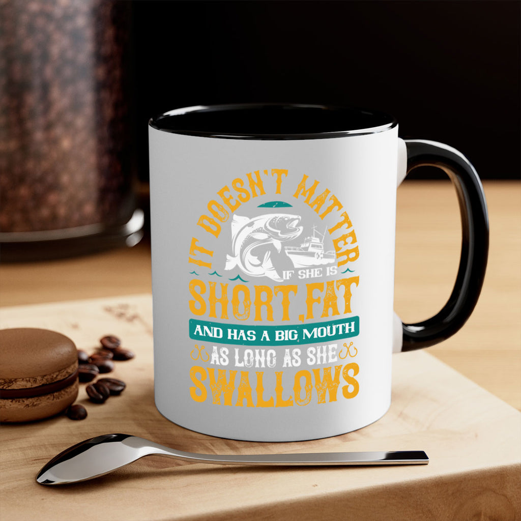 it doesn’t matter if she is shortfat and has a big mouth 82#- fishing-Mug / Coffee Cup
