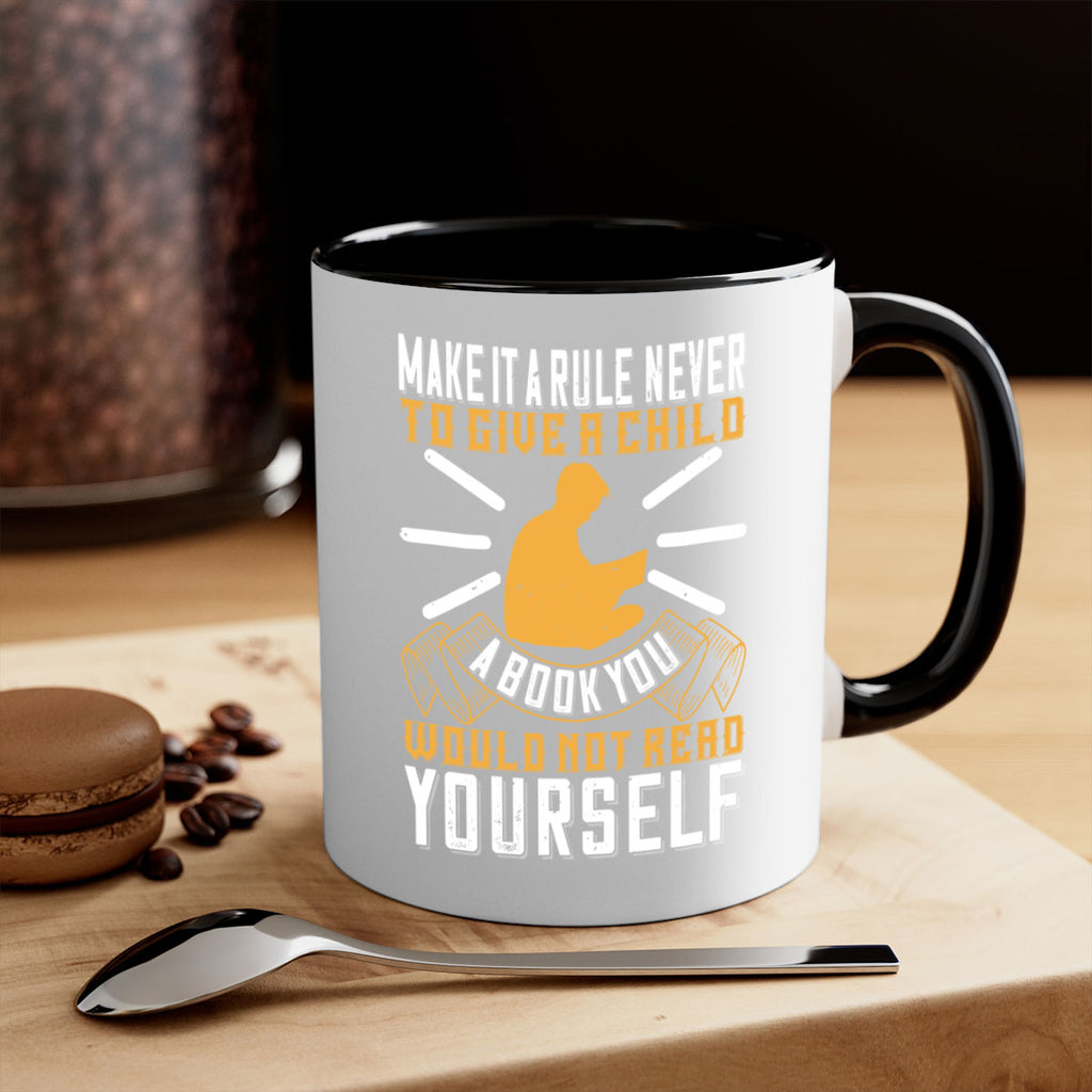make it a rule never to give a child a book you would not read yourself 60#- Reading - Books-Mug / Coffee Cup