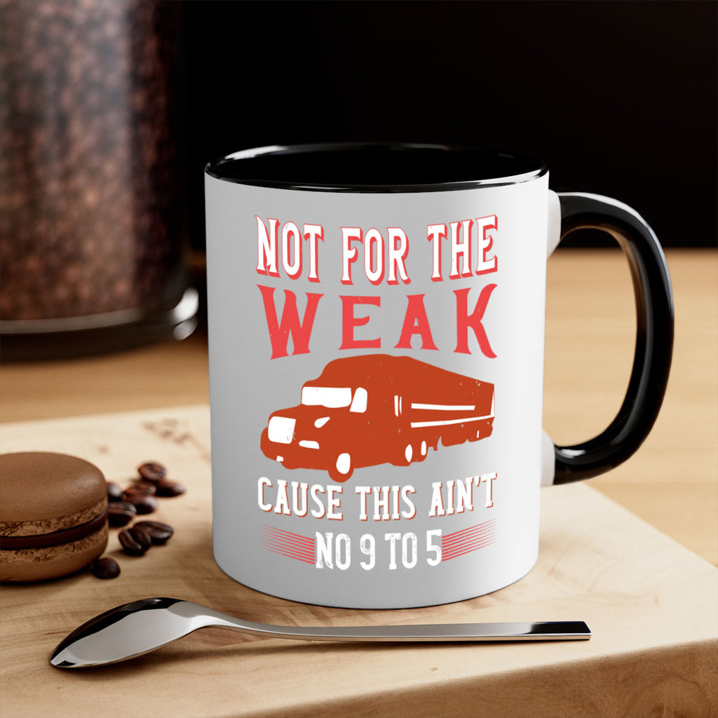 not for the weak cause this aint no to Style 26#- truck driver-Mug / Coffee Cup