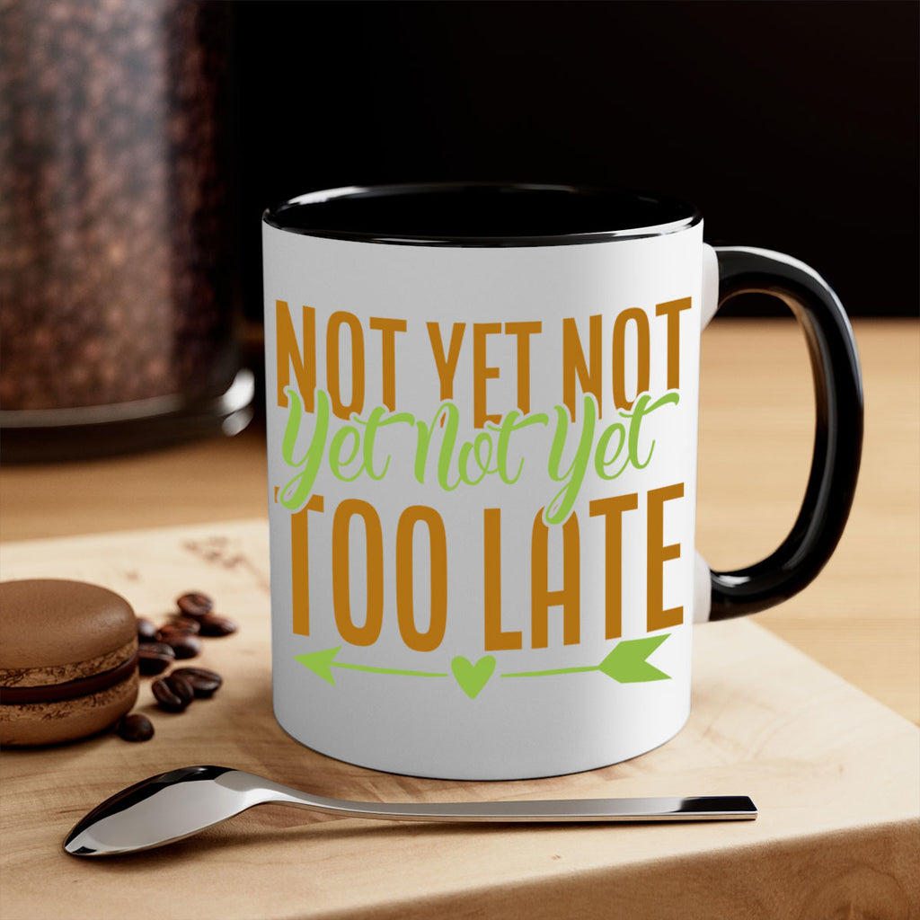 not yet not yet not yet too late 4#- avocado-Mug / Coffee Cup