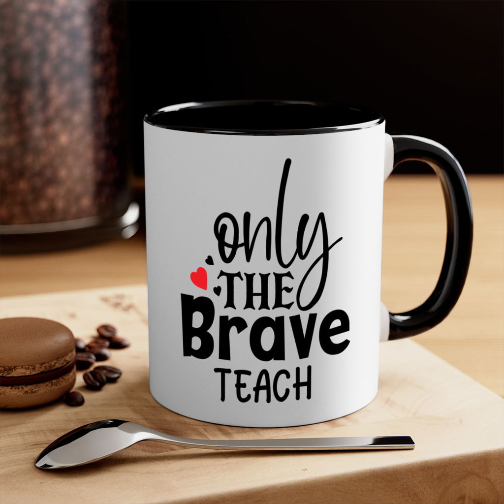 only the brave teach Style 153#- teacher-Mug / Coffee Cup