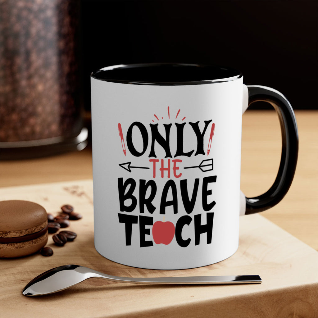 only the brave teach Style 154#- teacher-Mug / Coffee Cup
