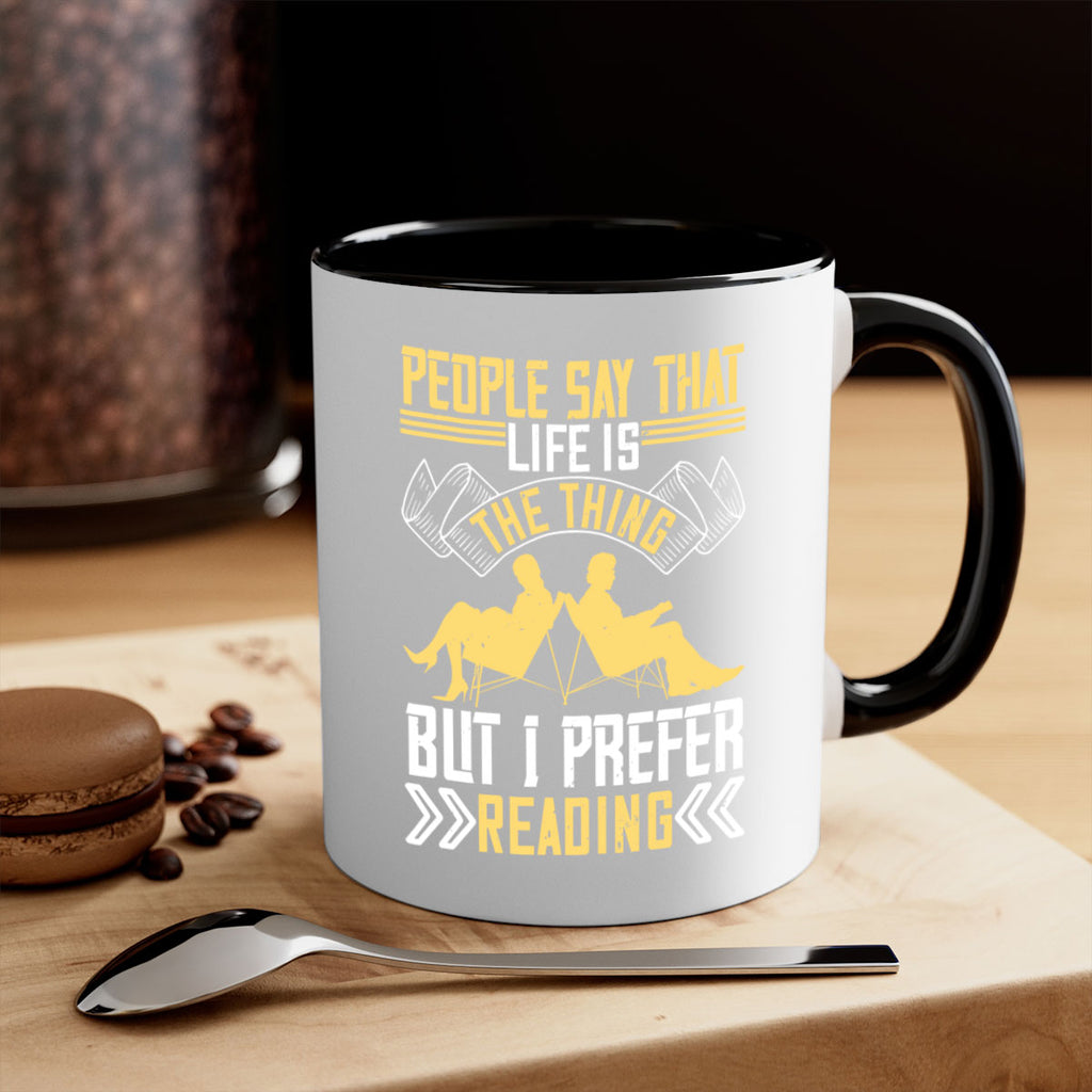 people say that life is the thing but i prefer reading 53#- Reading - Books-Mug / Coffee Cup