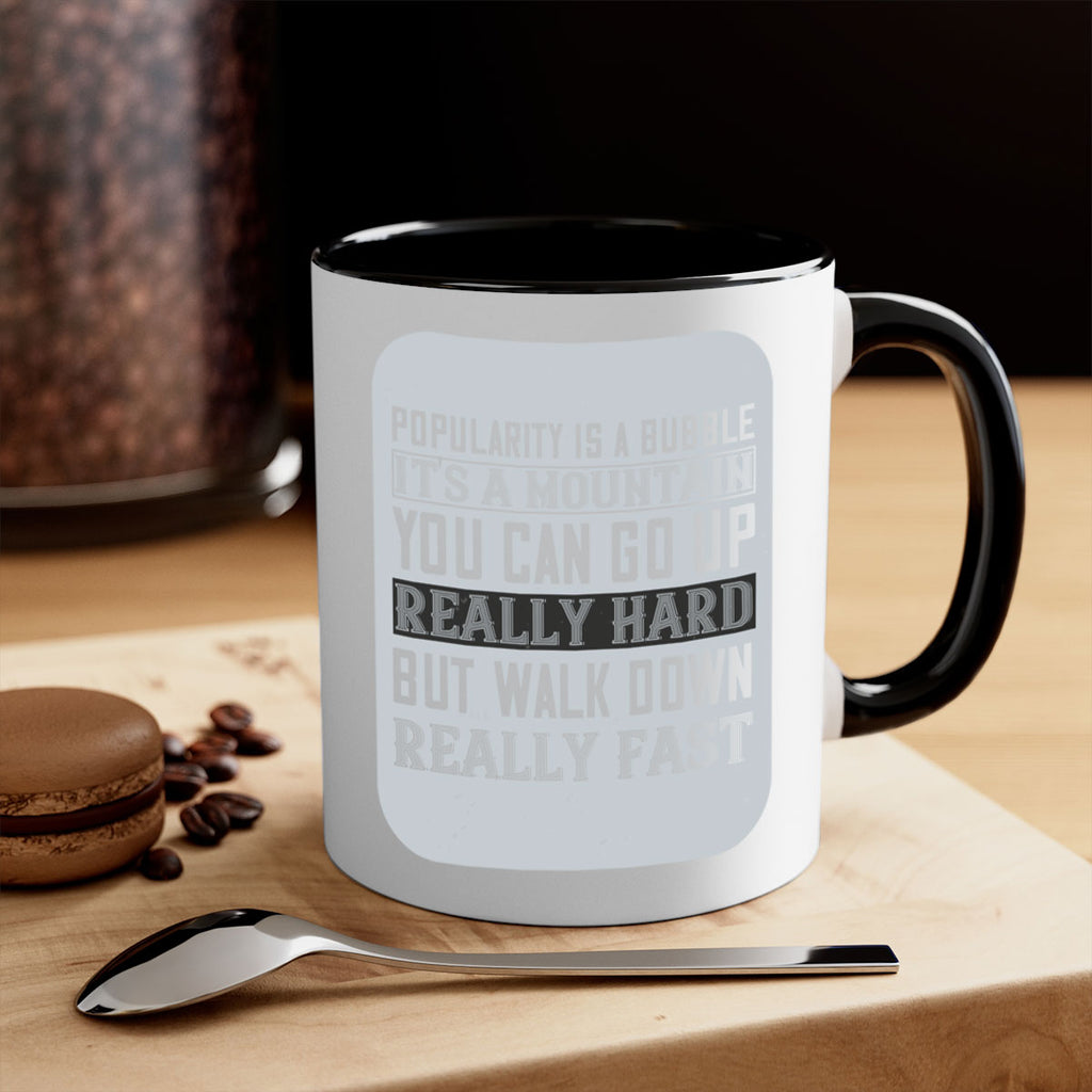 popularity is a bubble its a mountain you can go up really hard but walk down really fast 29#- walking-Mug / Coffee Cup