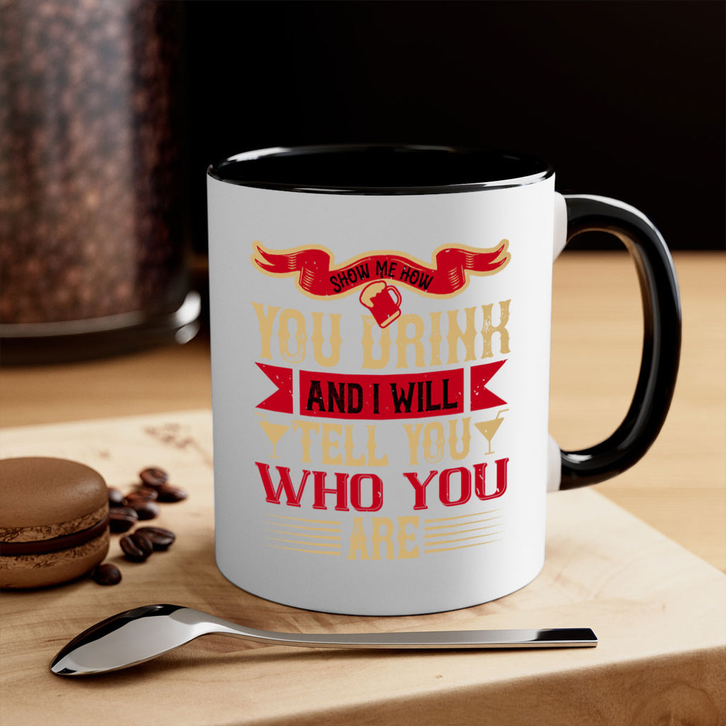 show me how you drink and i will tell you who you are 28#- drinking-Mug / Coffee Cup