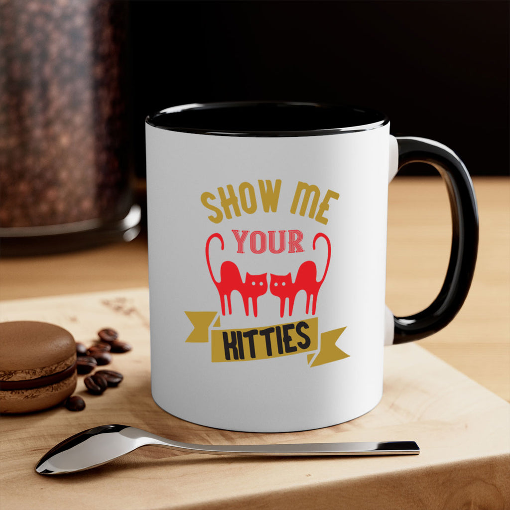 show me your kitties Style 115#- cat-Mug / Coffee Cup