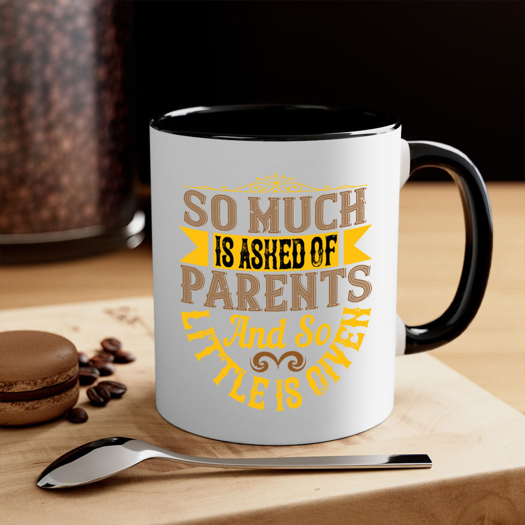 so much is asked of parents and so little is given 23#- parents day-Mug / Coffee Cup
