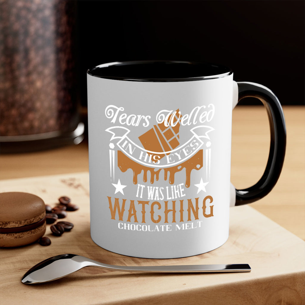 tears welled in his eyes it was like watching chocolate melt 18#- chocolate-Mug / Coffee Cup