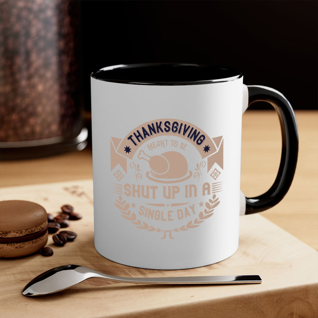 thanksgiving ment to be shut up in a single day 11#- thanksgiving-Mug / Coffee Cup