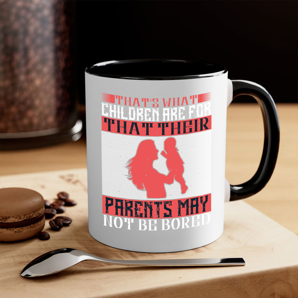 that’s what children are for—that their parents may not be bored 21#- parents day-Mug / Coffee Cup
