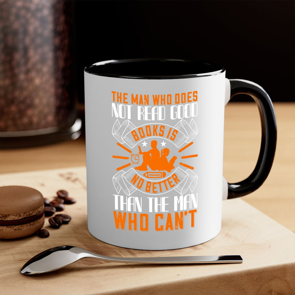 the man who does not read good books is no better than the man who can’t 10#- Reading - Books-Mug / Coffee Cup