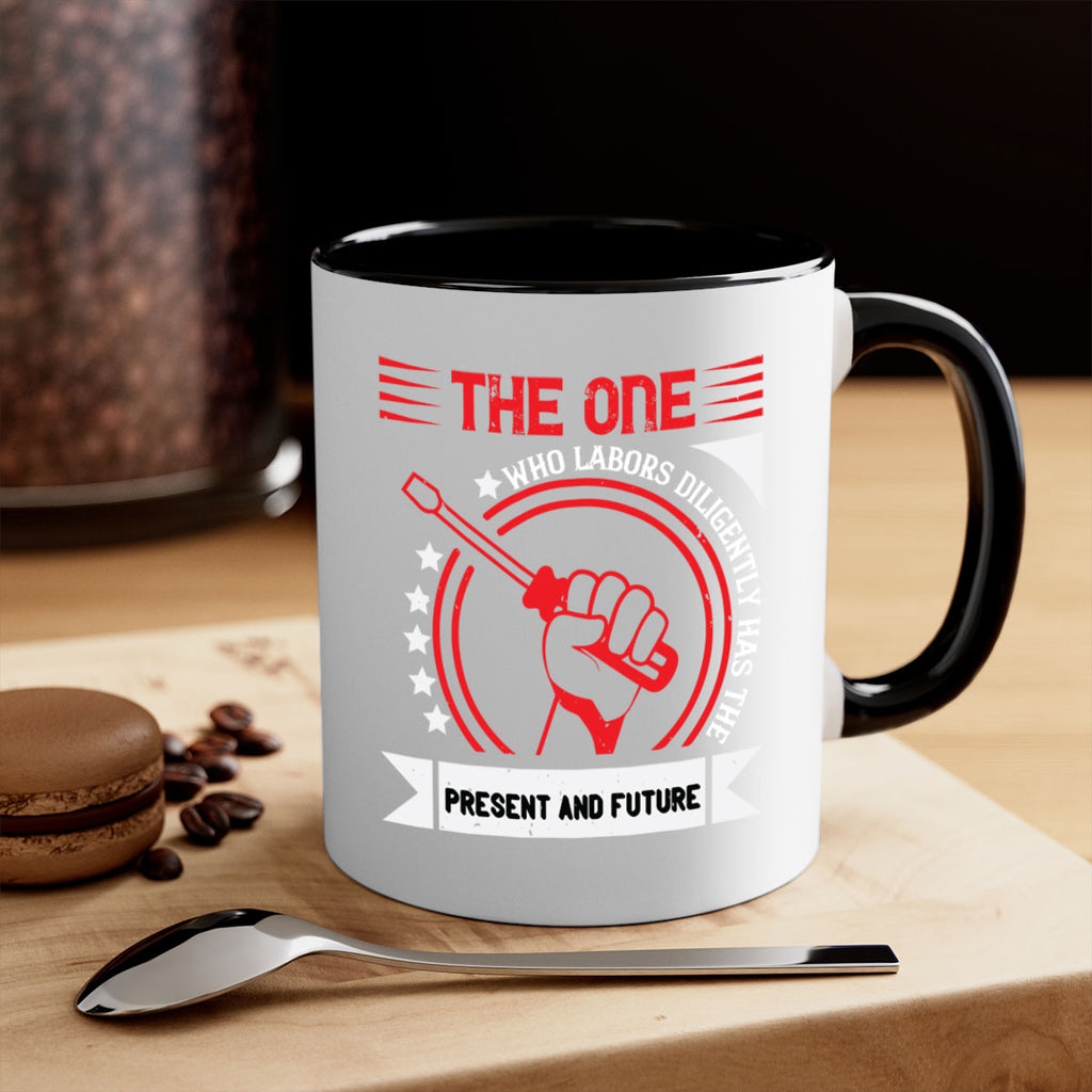 the one who labors diligently has the present and future 15#- labor day-Mug / Coffee Cup