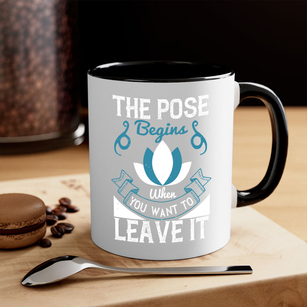 the pose begins when you want to leave it 54#- yoga-Mug / Coffee Cup