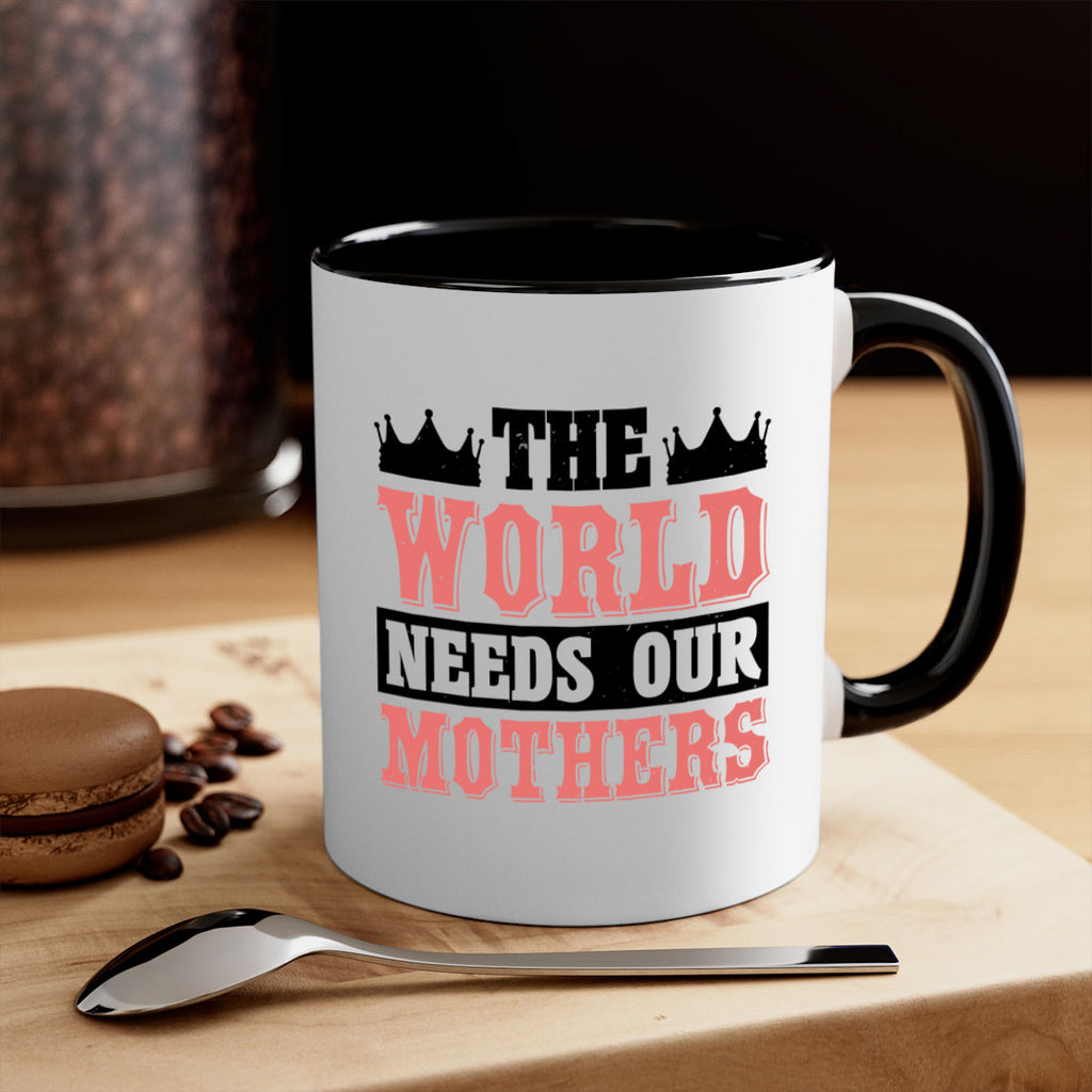 the world needs our mothers 18#- mothers day-Mug / Coffee Cup