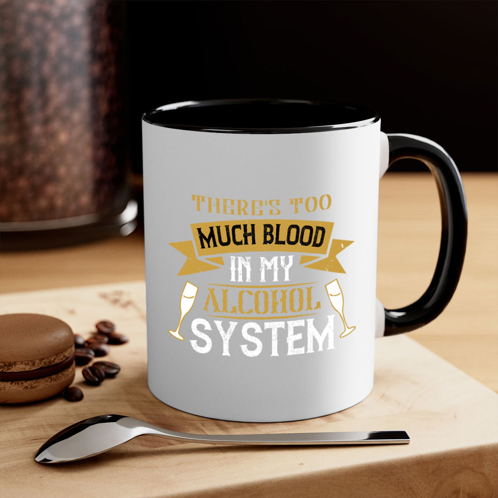 theres too much blood in my alcohol system 24#- drinking-Mug / Coffee Cup