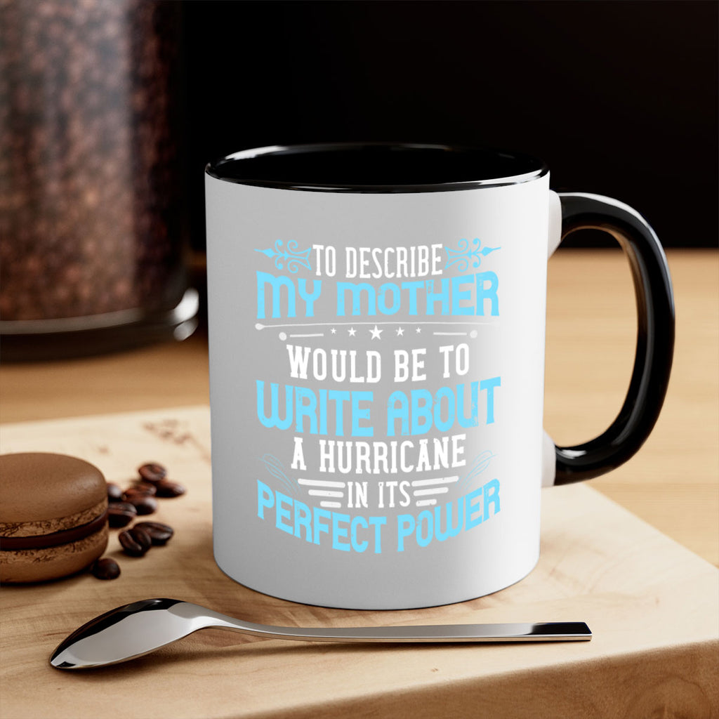 to describe my mother would be to write about a hurricane in its perfect power 33#- mom-Mug / Coffee Cup