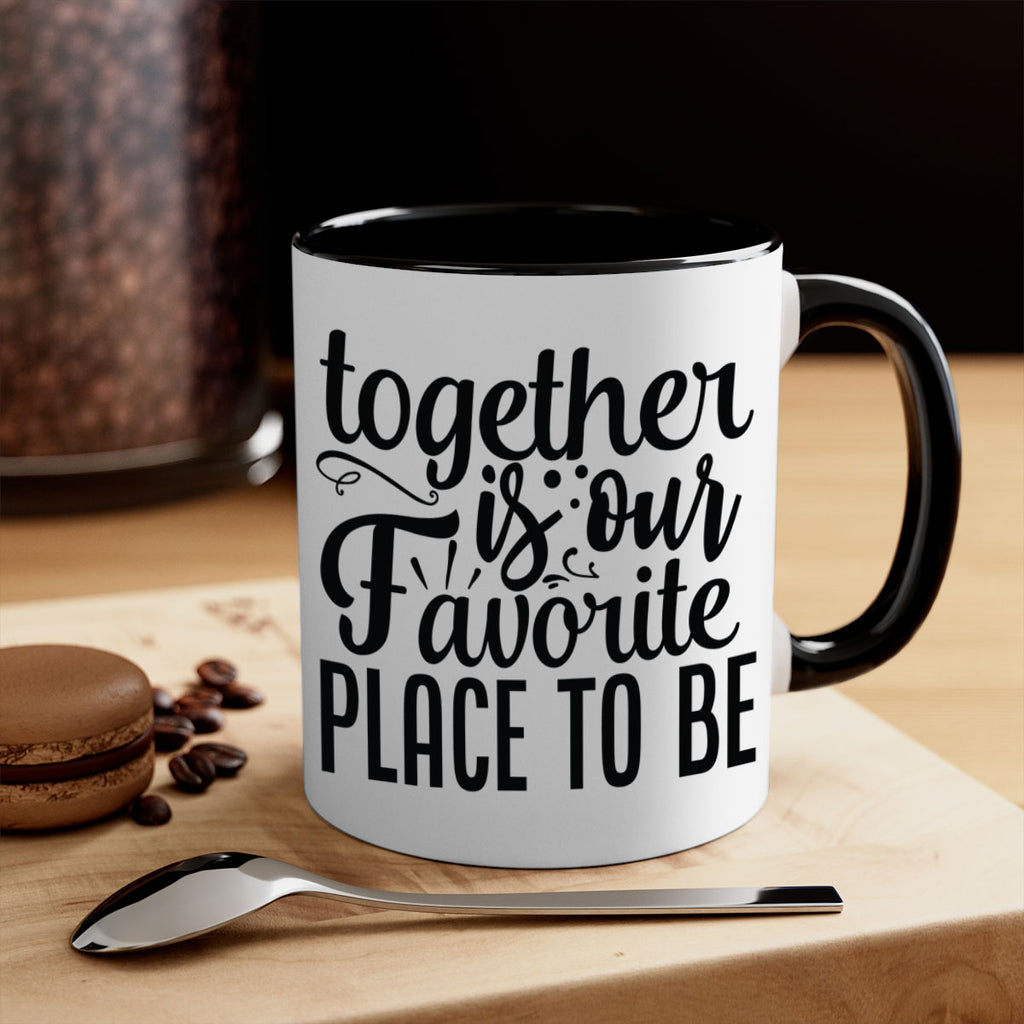 together is our favorite place to be 18#- Family-Mug / Coffee Cup