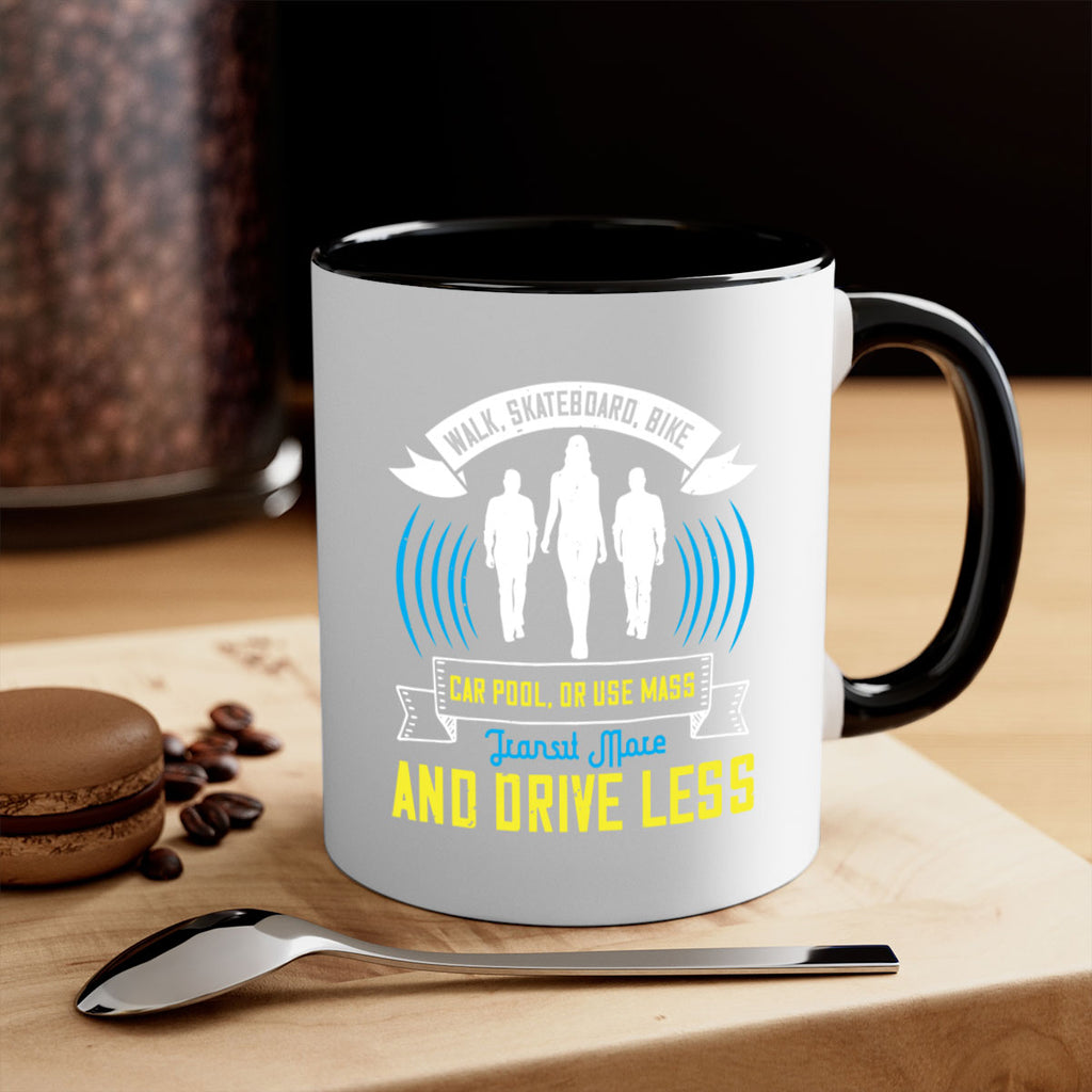 walk skateboard bike car pool or use mass transit more and drive less 15#- walking-Mug / Coffee Cup