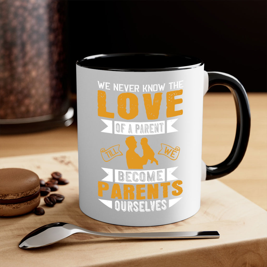 we never know the love of a parent till we become parents ourselves 149#- fathers day-Mug / Coffee Cup