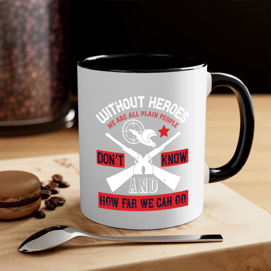 without heroes we are all plain people and don’t know how far we can go 2#- veterns day-Mug / Coffee Cup