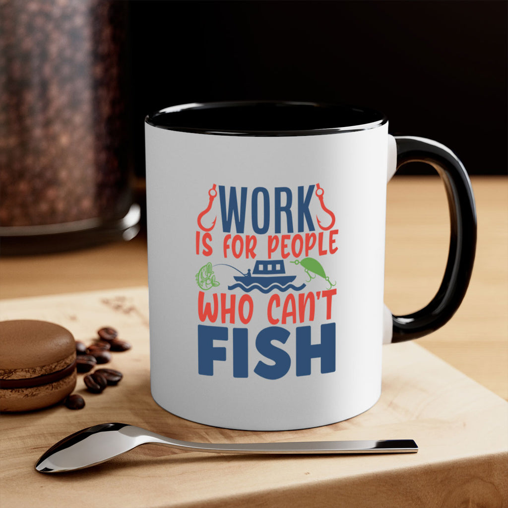 work is for people who cant fish 188#- fishing-Mug / Coffee Cup