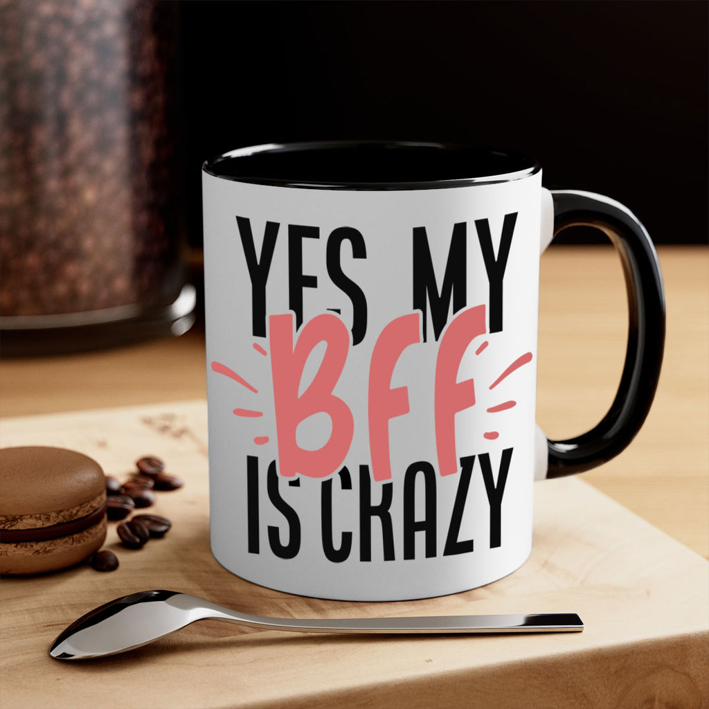 yes my bff is crazy Style 41#- best friend-Mug / Coffee Cup