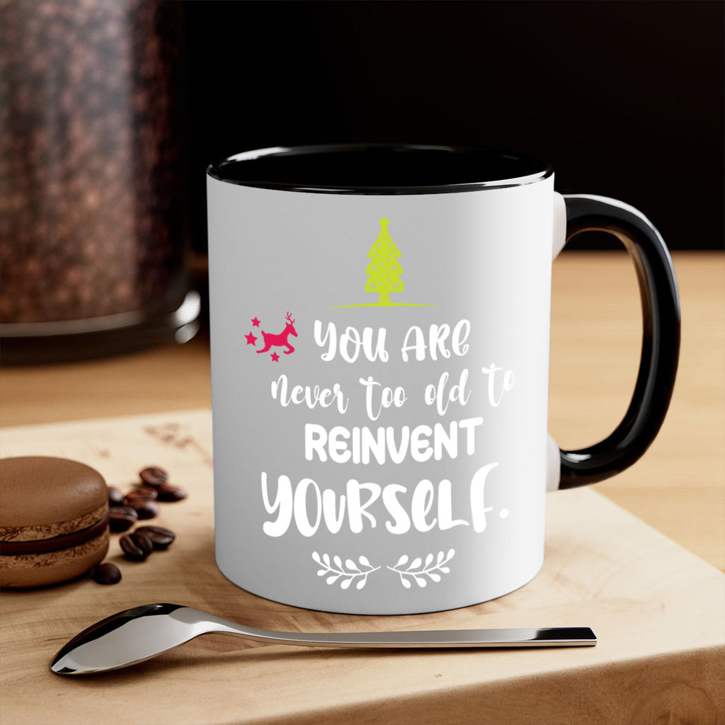 you are never too old to reinvent yourself style 1248#- christmas-Mug / Coffee Cup