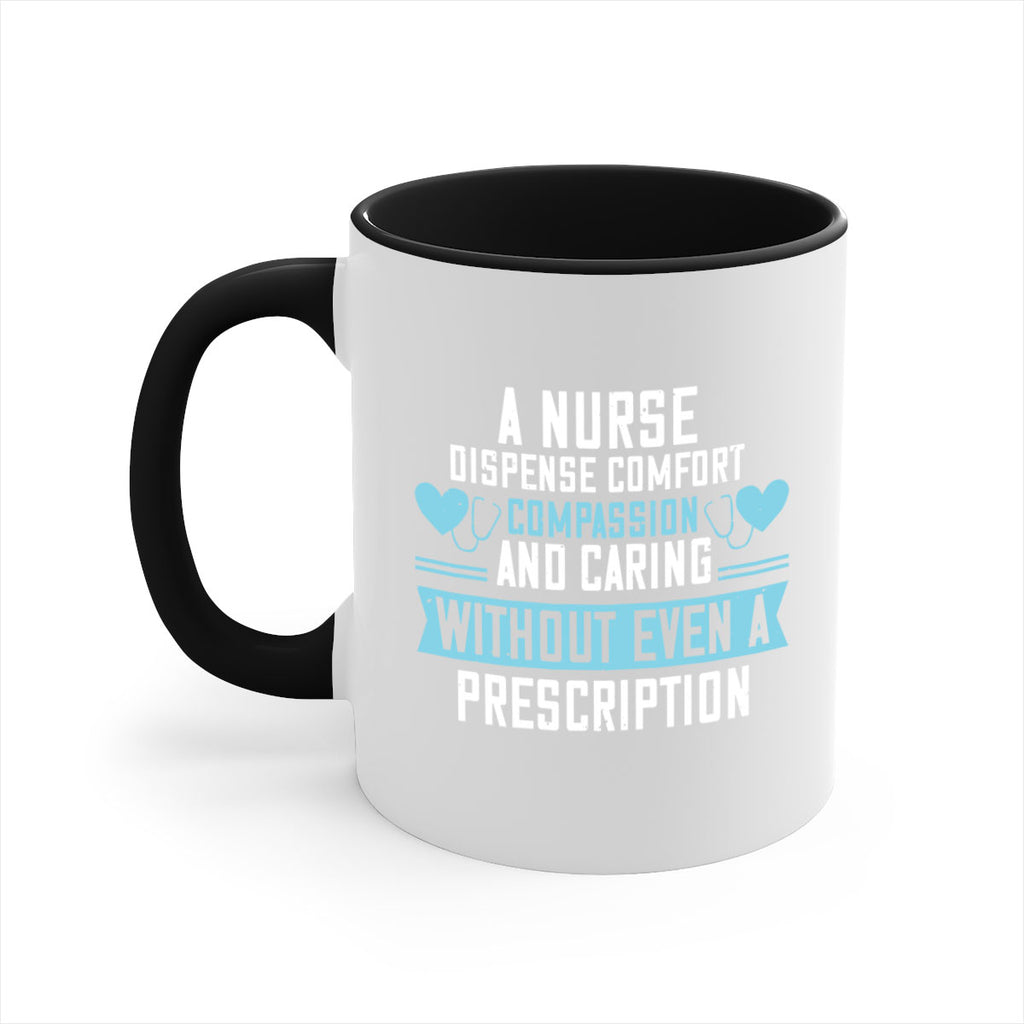 A Nurse dispense comfort compassion and caring without even a prescription Style 296#- nurse-Mug / Coffee Cup