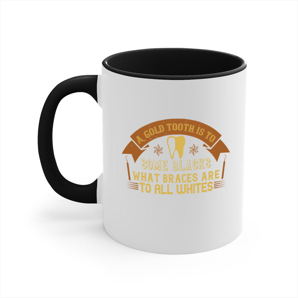 A gold tooth is to some blacks Style 28#- dentist-Mug / Coffee Cup