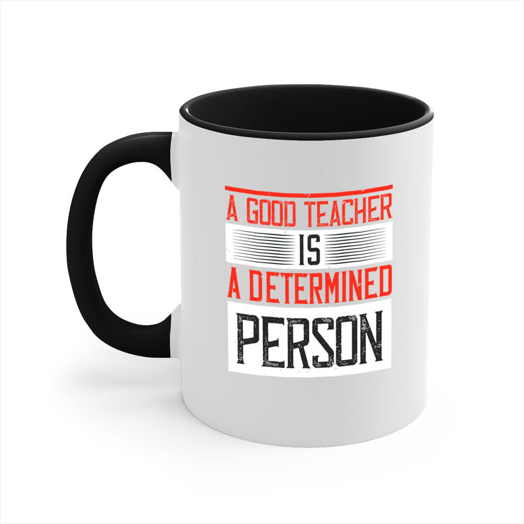 A good teacher is a determined person Style 112#- teacher-Mug / Coffee Cup
