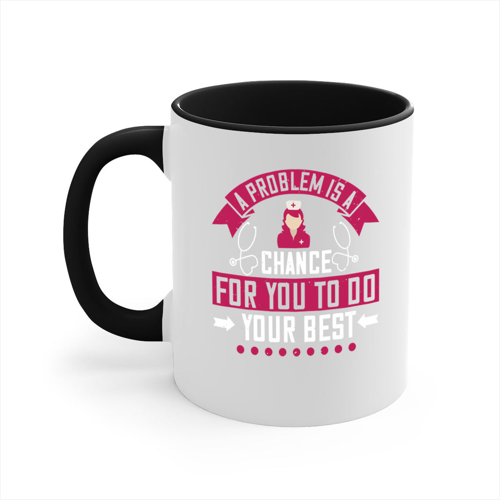 A problem is a chance for you to do your best Style 237#- nurse-Mug / Coffee Cup