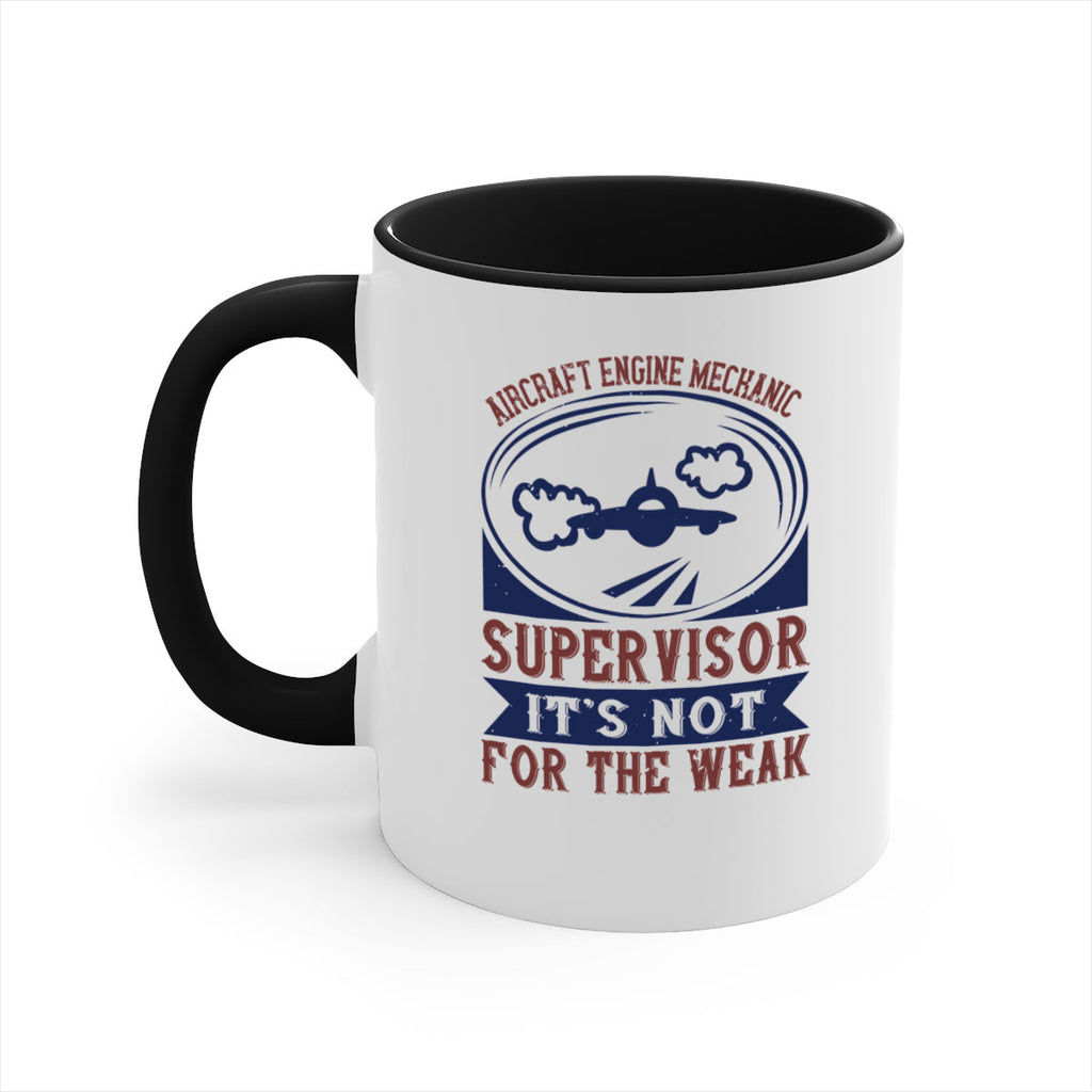 AIRCRAFT ENGINE MECHANIC SUPER VISOR ITS NOT FOR THE WEAK Style 61#- engineer-Mug / Coffee Cup