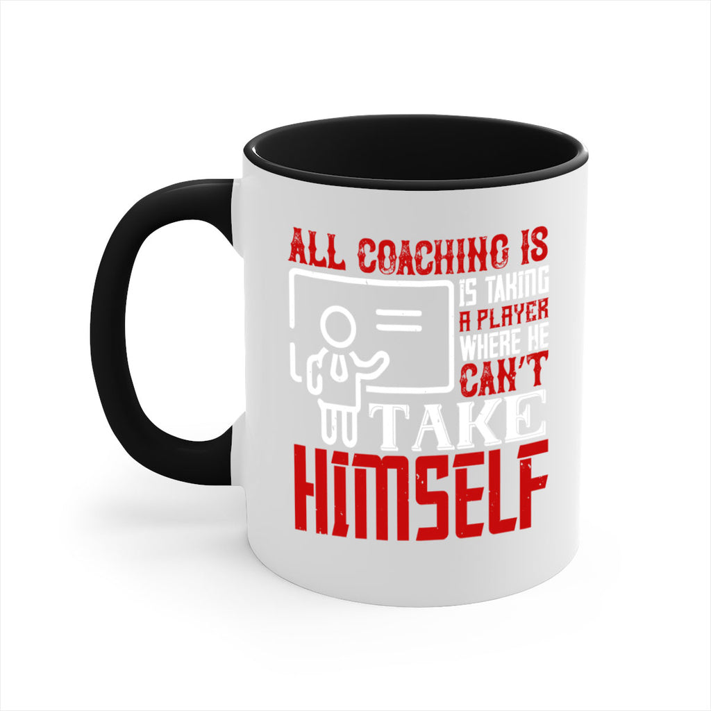 All coaching is is taking a player where he can’t take himself Style 6#- dentist-Mug / Coffee Cup