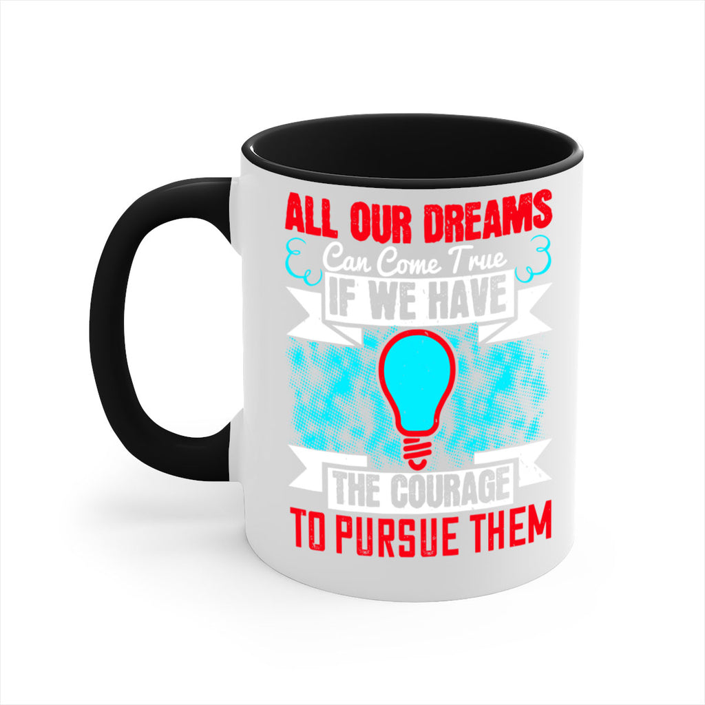 All our dreams can come true if we have the courage to pursue them Style 51#- motivation-Mug / Coffee Cup