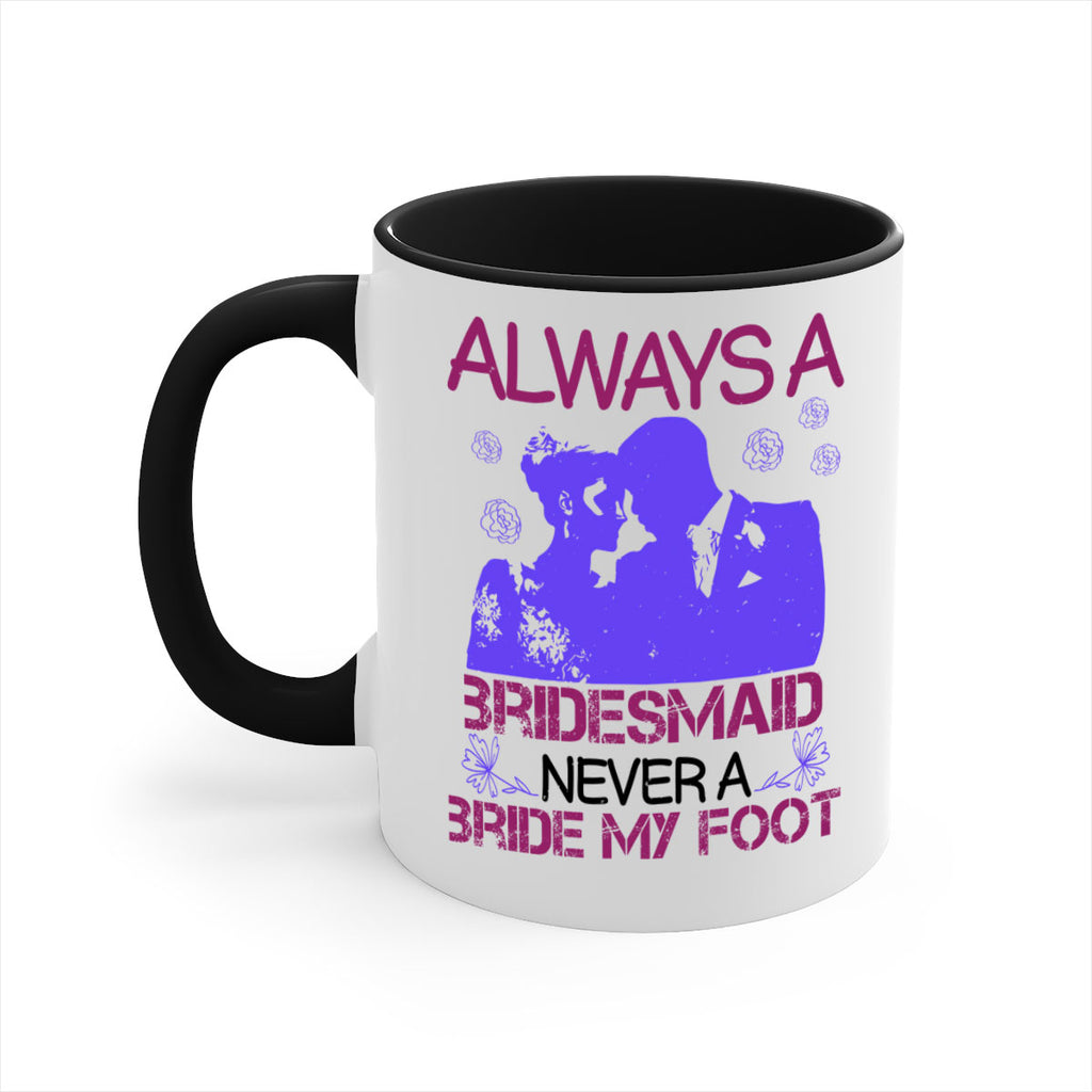 Always a bridesmaid never a bride my foot 88#- bride-Mug / Coffee Cup