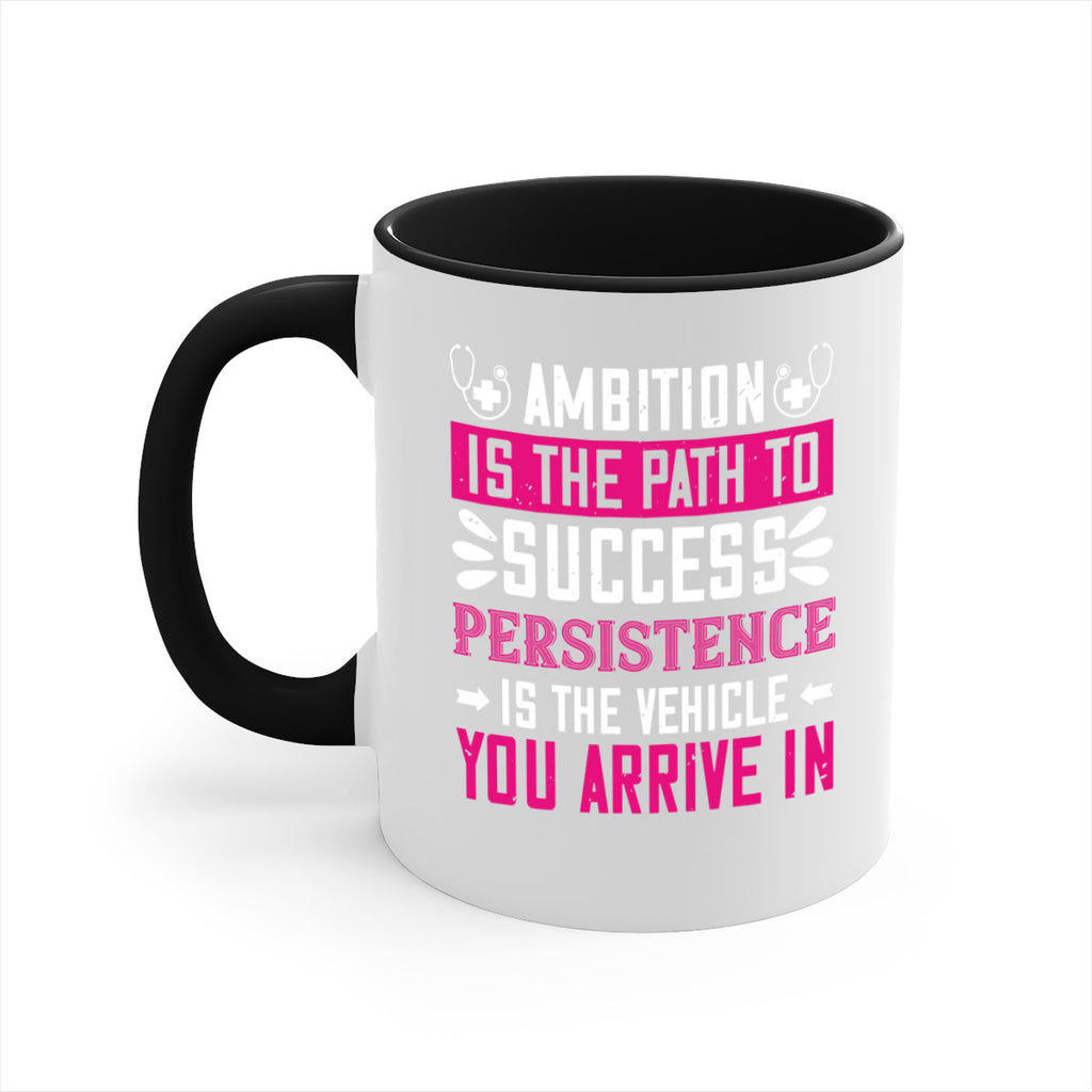 Ambition is the path to success persistence is the vehicle you arrive in Style 230#- nurse-Mug / Coffee Cup