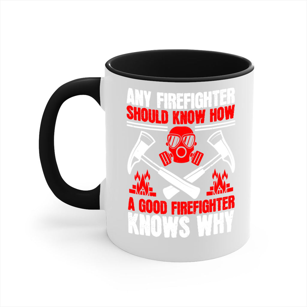 Any firefighter should know how a good firefighter knows why Style 92#- fire fighter-Mug / Coffee Cup