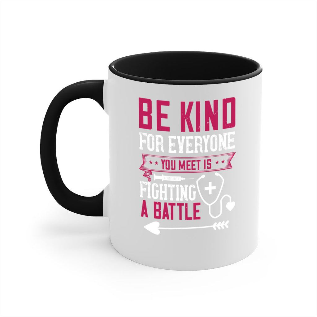 BE KIND for everyone you meet is fighting a BATTLE Style 226#- nurse-Mug / Coffee Cup