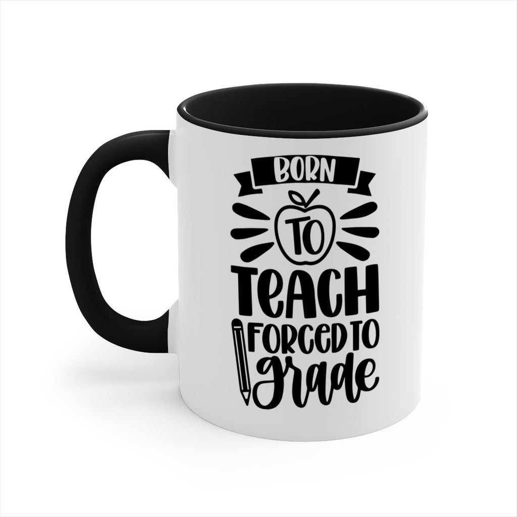 Born To Teach Forced To Grade Style 85#- teacher-Mug / Coffee Cup