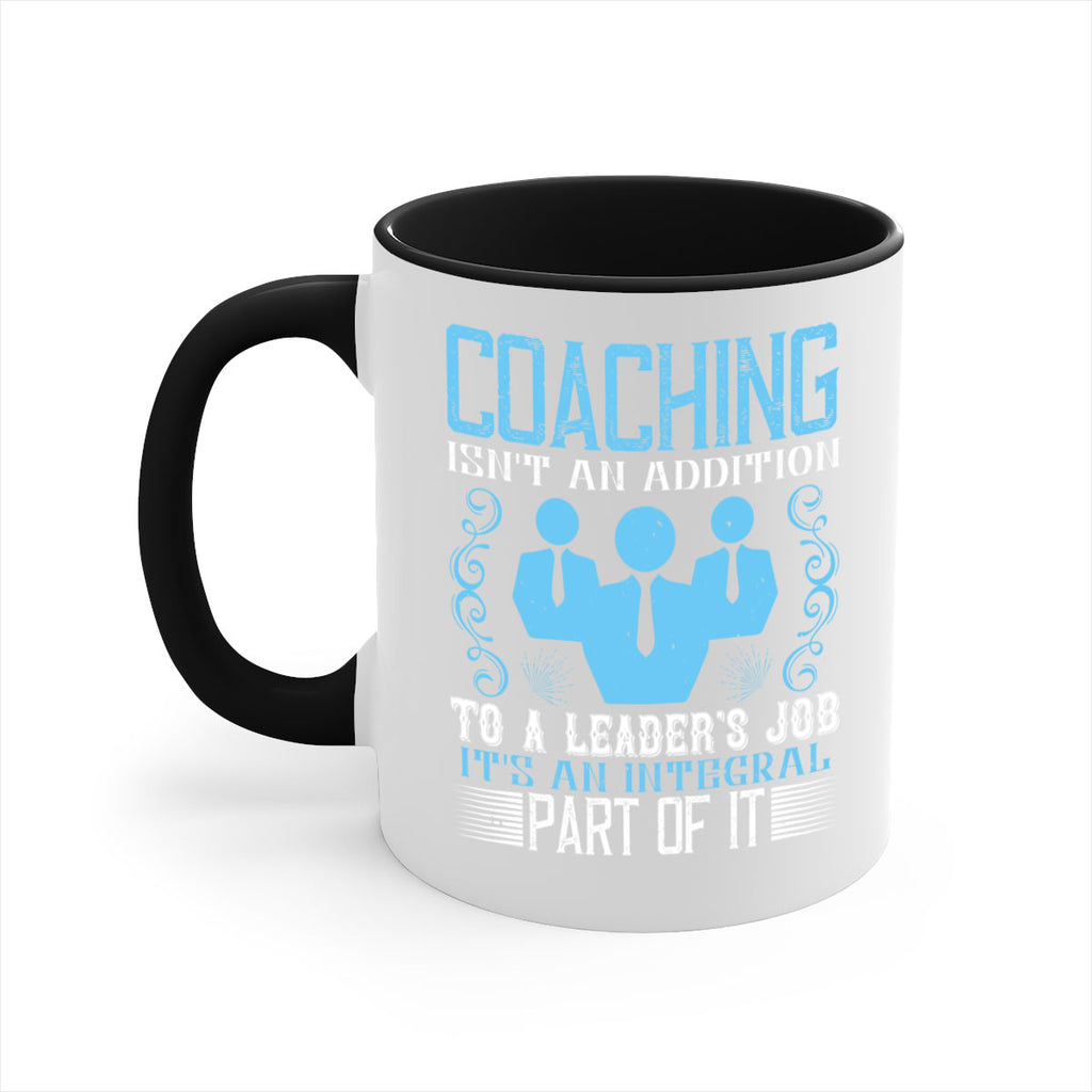 Coaching isnt an addition to a leaders job its an integral part of it Style 44#- dentist-Mug / Coffee Cup