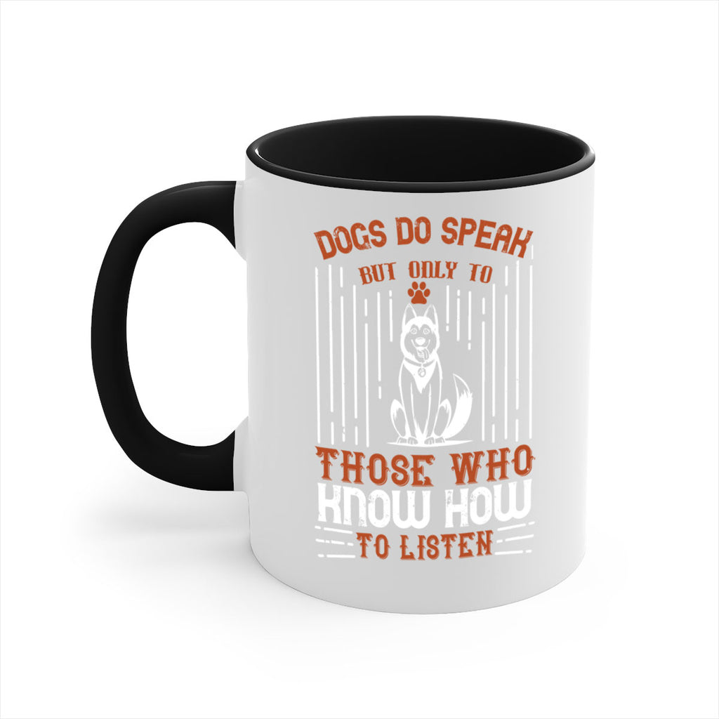 Dogs Do Speak But Only To Those Who Know How to Listen Style 213#- Dog-Mug / Coffee Cup