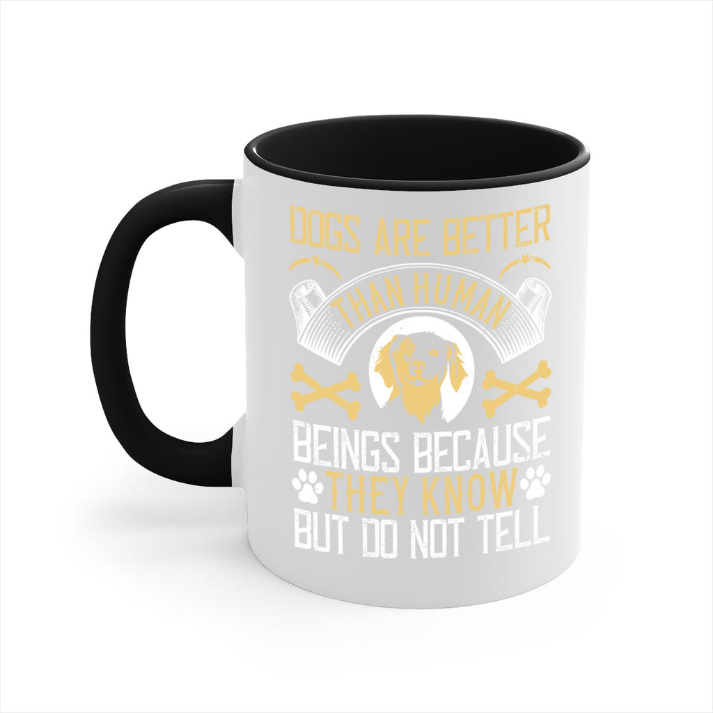 Dogs are better than human beings because they know but do not tell Style 49#- Dog-Mug / Coffee Cup