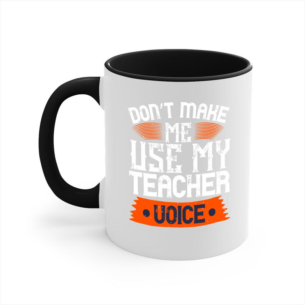 Don’t make me use my teacher voice Style 107#- teacher-Mug / Coffee Cup