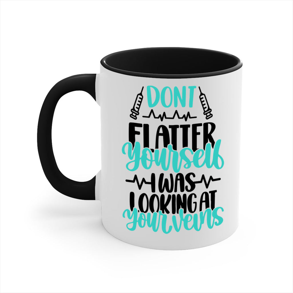 Dont Flatter Yourself I Was Looking At Your Veins Style Style 202#- nurse-Mug / Coffee Cup