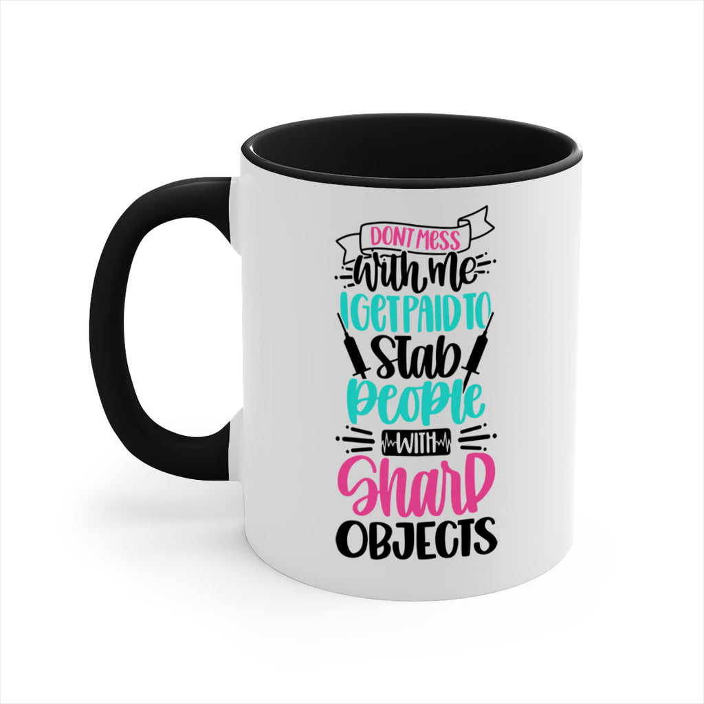 Dont Mess With Me I Get Paid To Satb People With Sharp Objects Style Style 199#- nurse-Mug / Coffee Cup
